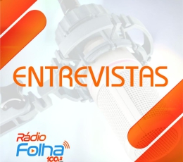Entrevistas - Rádio Folha - 100.3 FM